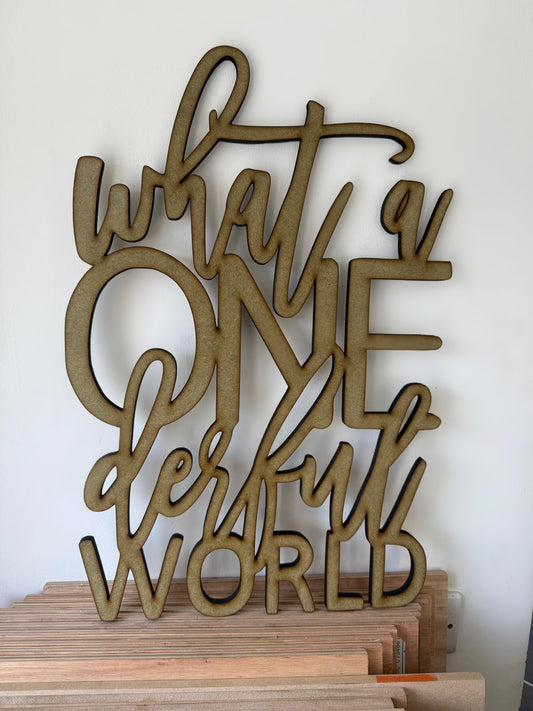 What a Onederful World" MDF Cut Out – Unpainted